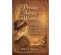 Private Sex Advice to Women: A Vintage Marriage and Intimacy Guide Reflecting Women’s Health Beliefs of the Early 20th Century
