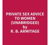 Private Sex Advice To Women (unabridged) (audiolibro)
