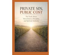 Private Sin, Public Cost: The Truth About Masturbation, Discipline, and Spiritual Authority