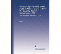 Private & special laws of the state of Maine, as passed by the seventy-fourth legislature, 1909: State tax for the years 1909 & 1910
