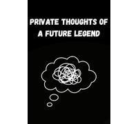 Private Thoughts of a Future Legend: 6x9 Ruled 120 pages Funny Notebook Joke Humor Journal, perfect Gag Gift for family & friends.