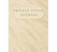 Private Tutor Journal: 300 Pages of Student Profiles, Lesson Logs, and Finance Tracking - All in One Planner