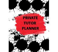 Private Tutor Planner: A Complete Tutoring Organizer for Scheduling, Lesson Notes, and Student Records