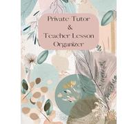 Private Tutor & Teacher Lesson Organizer: 300 Pages to Plan Lessons, Track Students & Manage Payments