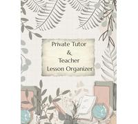 Private Tutor & Teacher Lesson Organizer: Chic 300-Page Planner to Keep Your Teaching Life Organized & Creative