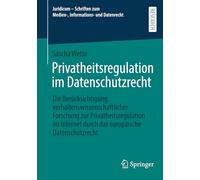 Privatheitsregulation im Datenschutzrecht: Die Berücksichtigung verhaltenswissenschaftlicher Forschung zur Privatheitsregulation im Internet durch das ... zum Medien-, Informations- und Datenrecht)