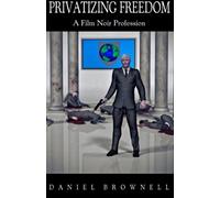 Privatizing Freedom: A Film Noir Profession (Sherman Safel Series) (Volume 1)