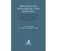 Privatrecht, Verfassung und Methode: Deutsches, brasilianisches, chinesisches und portugiesisches Recht im Vergleich. Tagungsband zu Ehren von Jörg Neuner