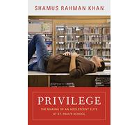 Privilege: The Making of an Adolescent Elite at St. Paul's School (The William G. Bowen Series)