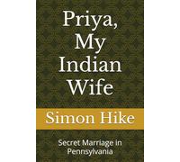 Priya, My Indian Wife: Secret Marriage in Pennsylvania (A Forbidden Love Story from Marriot, Pennsylvania)