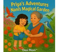 Priya’s Adventures in Nani’s Magical Garden: Little Lessons, Big Adventures (Priya’s and Rishi's Adventures)
