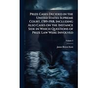 Prize Cases Decided in the United States Supreme Court, 1789-1918, Including Also Cases on the Instance Side in Which Questions of Prize Law Were Involved