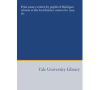 Prize essays written by pupils of Michigan schools in the local history contest for 1915-16.