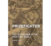 PRIZEFIGHTER: THE FIGHTING MEN OF THE PRIZE RING (PRIZEFIGHTER SERIES)