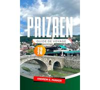 Prizren Guide De Voyage 2026: Découvrez les joyaux culturels du Kosovo, ses principales attractions, ses routes panoramiques, ses lieux cachés et ses sites incontournables.