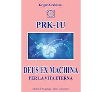 PRK-1U Deus ex Machina per la Vita Eterna: Lezioni per l’uso del dispositivo tecnico PRK-1U