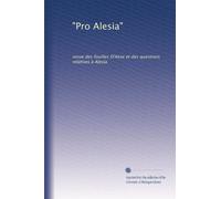"Pro Alesia": revue des fouilles D'Alise et des questions relatives à Alesia