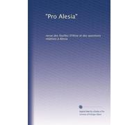 "Pro Alesia": revue des fouilles D'Alise et des questions relatives à Alesia