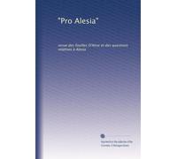 "Pro Alesia": revue des fouilles D'Alise et des questions relatives à Alesia: Volume 5