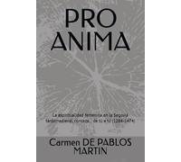 PRO ANIMA: La espiritualidad femenina en la Segovia tardomedieval, contada… de tú a tú (1284-1474) (Mujeres en la Historia de segovia... de tú a tú)