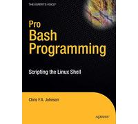 Pro Bash Programming: Scripting the GNU/Linux Shell (Expert's Voice in Linux)