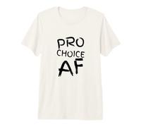 Pro Choice AF Pro Aborto Feminista Feminismo Mujer Camiseta Premium