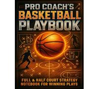 Pro Coach’s Basketball Playbook - Full & Half Court Strategy Notebook for Winning Plays: Draw, Plan, and Perfect Your Winning Game Strategies