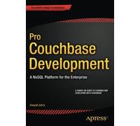 Pro Couchbase Development: A NoSQL Platform for the Enterprise by Deepak Vohra (2015-08-03)