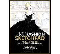 PRO Fashion Sketchpad: Female Figure Poses & Accessories Templates: All in one:: Design & Build Your Pro Portfolio