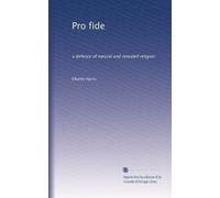 Pro fide: a defence of natural and revealed religion