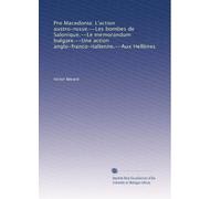 Pro Macedonia: L'action austro-russe.--Les bombes de Salonique.--Le memorandum bulgare.--Une action anglo-franco-italienne.--Aux Hellènes