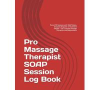 Pro Massage Therapist SOAP Session Log Book: Track 150 Sessions with SOAP Notes, Anatomy Diagram & Treatment Details - For Licensed Massage Therapists and Bodyworkers