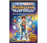 Pro Mode for Kids: Murphy’s Law Made Simple - What to Do When Everything Goes Wrong: 16 Real-Life Situations That Teach Kids How to Stay Calm, Solve Problems, and Keep Going
