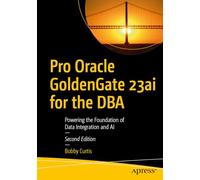 Pro Oracle GoldenGate 23ai for the DBA: Powering the Foundation of Data Integration and AI