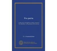 Pro patria: a Latin story for beginners, being a sequal to 'Ora Maritima', with grammar and exercises