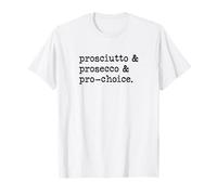 Pro-Sciutto Pro-Secco Pro-Choice Feminista Derechos Mujeres Camiseta
