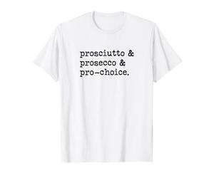Pro-Sciutto Pro-Secco Pro-Choice Feminista Derechos Mujeres Camiseta