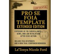 Pro Se FOIA Template Extended Edition: Exposure of FBI Surveillance, DEWs, and Job Retaliation After EEOC Action: Includes a Real FOIA Request, Legal ... Government Abuse with Mini Trial Companion