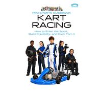Pro Sports Guidebook Kart Racing: : How to Enter the Sport, Build Credibility, and Earn from It (Pro Sports Series)
