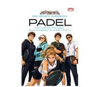 Pro Sports Guidebook To Padel: : How to Enter the Sport, Build Credibility, and Earn from It (Pro Sports Series)