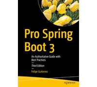 Pro Spring Boot 3: An Authoritative Guide with Best Practices
