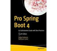 Pro Spring Boot 4: An Authoritative Guide with Best Practices