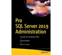 Pro SQL Server 2019 Administration: A Guide for the Modern DBA