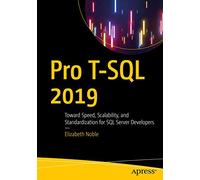 Pro T-SQL 2019: Toward Speed, Scalability, and Standardization for SQL Server Developers