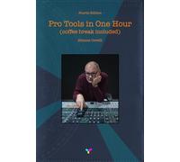 Pro Tools in One Hour (coffee break included): Fourth Edition