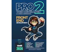 PRO Web Developer 2 - La guida definitiva - Front-End Development: HTML, CSS, JavaScript, TypeScript, Mindset, UI/UX, accessibilità e framework ... allo sviluppo front-end professionale