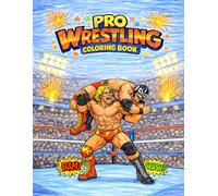 Pro Wrestling Coloring Book: 52 Action-Packed Coloring Pages of Wrestlers, Big Moves, Tables, Ladders & Championship Chaos