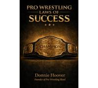 Pro Wrestling Laws of Success: Know Yourself, Master the 10 Laws, Build an Unbreakable Mindset: 1 (The Pro Wrestling Laws Trilogy)