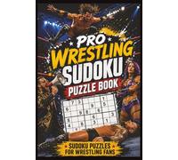 Pro Wrestling Sudoku Puzzle Book: Sudoku Puzzles for Wrestling Fans | 6x9 Inches, 110 pages | 50+ Puzzles | Solutions Included