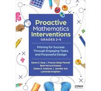 Proactive Mathematics Interventions, Grades 2-5: Priming for Success Through Engaging Tasks and Purposeful Design (Corwin Mathematics Series)